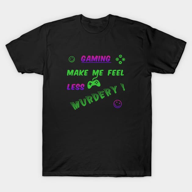 Gaming make me... T-Shirt by SGS